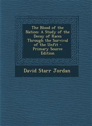 Blood of the Nation A Study of the Decay of Races Through the Survival of the Unfit,1287396984,9781287396987
