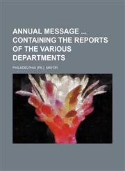 Annual message  containing the reports of the various departments,1130842622,9781130842623