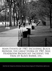 Main Events of 1987 Including Black Monday, the Great Storm of 1987, Max Headroom Broadcast Incident, the Trial of Klaus Barbie, etc.,1240060696,9781240060696