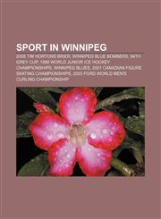 Sport in Winnipeg 2008 Tim Hortons Brier, Winnipeg Blue Bombers, 94th Grey Cup, 1999 World Junior Ice Hockey Championships, Winnipeg Blues,1156613868,9781156613863
