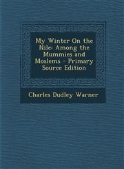 My Winter on the Nile Among the Mummies and Moslems - Primary Source Edition,1293425648,9781293425640