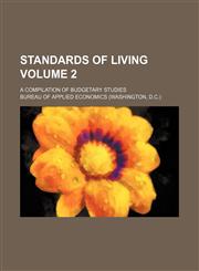 Standards of living Volume 2; a compilation of budgetary studies,1130476162,9781130476163