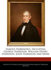 Famous Harrison's, Including George Harrison, William Henry Harrison, John Harrison and More,1241729298,9781241729295