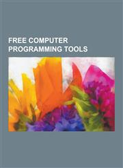 Free Computer Programming Tools Mono, Busybox, Soapui, Ctags, Wavemaker, Manydesigns Portofino, Cookxml, Doxygen, Swig, Hackety Hack, Open Source Sof,1230570071,9781230570075