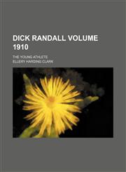 Dick Randall Volume 1910; the young athlete,1231091819,9781231091814