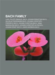 Bach family Carl Philipp Emanuel Bach, Johann Sebastian Bach, Wilhelm Friedemann Bach, Johann Christoph Friedrich Bach, Johann Christian Bach,1156400902,9781156400906