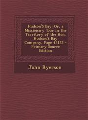 Hudson's Bay Or, a Missionary Tour in the Territory of the Hon. Hudson's Bay Company, Page 42122 - Primary Source Edition,1289420386,9781289420383