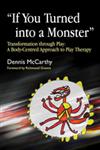 "If You Turned into a Monster" Transformation Through Play : A Body-Centered Approach to Play Therapy,1843105292,9781843105299