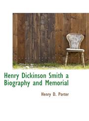 Henry Dickinson Smith a Biography and Memorial,1110468431,9781110468430