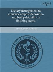 Dietary management to influence adipose deposition and beef palatability in finishing steers.,1243799757,9781243799753