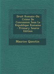 Droit Romain -Du Crime de Concussion Sous La Republique Romaine,1289748292,9781289748296