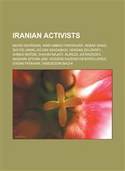 Iranian activists Mehdi Sahraian, Amir-Abbas Fakhravar, Akbar Ganji, Sayyid Jamal-ad-Din Asadabadi, Hassan Zia-Zarifi, Ahmad Batebi, Shahin Najafi, Alireza Jafarzadeh, Nazanin Afshin-Jam, Hossein Kazemeyni Boroujerdi, Ehsan Fatahian,1156998573,9781156998571