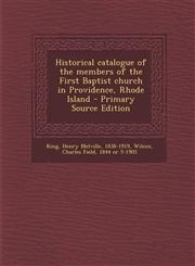 Historical catalogue of the members of the First Baptist church in Providence, Rhode Island - Primary Source Edition,1295889439,9781295889433