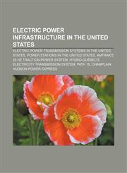 Electric power infrastructure in the United States Electric power transmission systems in the United States,1158081421,9781158081424