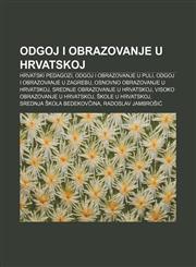 Odgoj i obrazovanje u Hrvatskoj Hrvatski pedagozi, Odgoj i obrazovanje u Puli, Odgoj i obrazovanje u Zagrebu, Osnovno obrazovanje u Hrvatskoj,1233030213,9781233030217