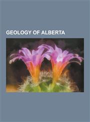 Geology of Alberta Birch Mountains Kimberlite Field, Buffalo Head Hills Kimberlite Field, Earthquakes in Alberta, Geology of the Rocky Mo,123059471X,9781230594712