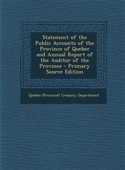 Statement of the Public Accounts of the Province of Quebec and Annual Report of the Auditor of the Province - Primary Source Edition,1287688810,9781287688815