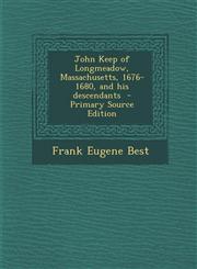 John Keep of Longmeadow, Massachusetts, 1676-1680, and His Descendants - Primary Source Edition,1293495808,9781293495803