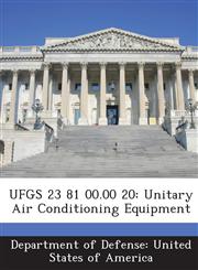 UFGS 23 81 00.00 20 Unitary Air Conditioning Equipment,1288762070,9781288762071