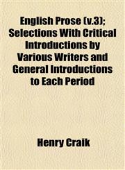 English Prose (v.3); Selections With Critical Introductions by Various Writers and General Introductions to Each Period,1152897195,9781152897199