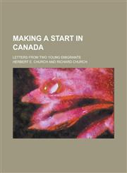 Making a Start in Canada; Letters from Two Young Emigrants,1234088207,9781234088200