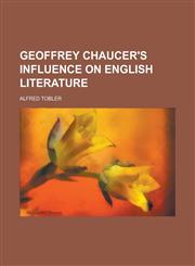 Geoffrey Chaucer's Influence on English Literature,115496793X,9781154967937