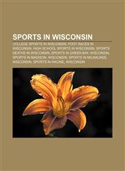 Sports in Wisconsin College sports in Wisconsin, Foot races in Wisconsin, High school sports in Wisconsin, Sports deaths in Wisconsin,1157616453,9781157616450