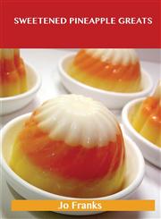 Sweetened Pineapple Greats Delicious Sweetened Pineapple Recipes, the Top 69 Sweetened Pineapple Recipes,1488514992,9781488514999