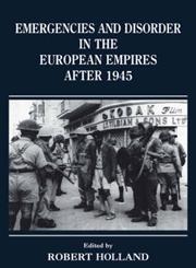 Emergencies and Disorder in the European Empires After 1945,071464109X,9780714641096