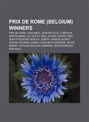 Prix de Rome (Belgium) winners Prix de Rome, Jean Absil, Jean Delville, Lodewijk Mortelmans, Vic Legley, Paul Gilson, Edgar Tinel,1233123149,9781233123148