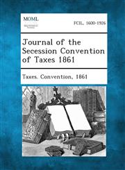 Journal of the Secession Convention of Taxes 1861,1287340342,9781287340348