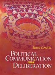 Political Communication and Deliberation,1412916283,9781412916288