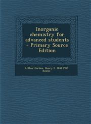 Inorganic Chemistry for Advanced Students - Primary Source Edition,1295406853,9781295406852