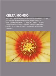 Kelta mondo Bretonio, Irlando, Kelta lingvaro, Kelta mitologio, Keltiberoj, Kimrio, Kornvalo, Manksinsulo, Skotlando, Hen Wlad Fy Nhadau, Kimra lingvo, Edinburgo, Asturio, Cardiff, Loire-Atlantique, Orkadoj, Ŝetlandaj Insuloj, Hebridaj Insuloj,1232963240,9781232963240