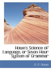 Howe's Science of Language, or Seven-Hour System of Grammar,1117007677,9781117007670