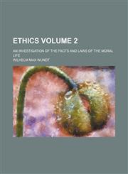 Ethics; an investigation of the facts and laws of the moral life Volume 2,1150885262,9781150885266