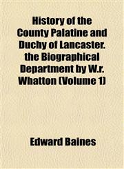 History of the County Palatine and Duchy of Lancaster. the Biographical Department by W.r. Whatton (Volume 1),1152300423,9781152300422
