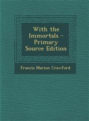 With the Immortals - Primary Source Edition,1293018422,9781293018422
