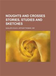Noughts and Crosses Stories, Studies and Sketches,1153673991,9781153673990