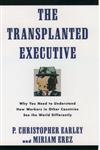 The Transplanted Executive Why You Need to Understand How Workers in Other Countries See the World Differently,019508795X,9780195087956