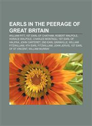Earls in the Peerage of Great Britain William Pitt, 1st Earl of Chatham, Robert Walpole, Horace Walpole, Charles Montagu, 1st Earl of Halifax,1157700918,9781157700913
