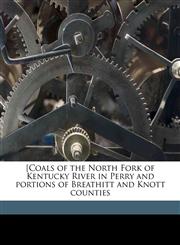 [Coals of the North Fork of Kentucky River in Perry and portions of Breathitt and Knott counties,1177879433,9781177879439