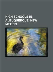 High Schools in Albuquerque, New Mexico Albuquerque Academy, Albuquerque High School, Amy Biehl High School, Atrisco Heritage Academy High School, Ba,1230763104,9781230763101
