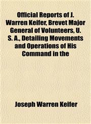 Official Reports of J. Warren Keifer, Brevet Major General of Volunteers, U. S. A., Detailing Movements and Operations of His Command in the,1152707531,9781152707535