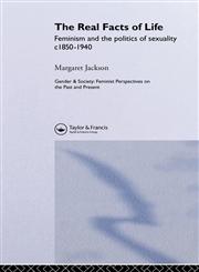 The Real Facts of Life Feminism and the Politics of Sexuality, C1850-1940,0748401008,9780748401000