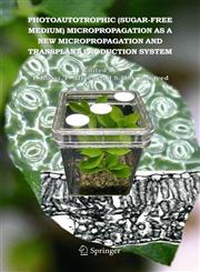 Photoautotrophic (sugar-free medium) Micropropagation as a New  Micropropagation and Transplant Production System,1402031254,9781402031250