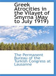 Greek Atrocities in the Vilayet of Smyrna (May to July 1919),1110465335,9781110465330
