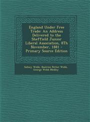 England Under Free Trade An Address Delivered to the Sheffield Junior Liberal Association, 8th November, 1881 - Primary Source Edition,1294354795,9781294354796