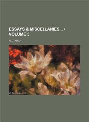 Essays & Miscellanies (Volume 5),1153921944,9781153921947