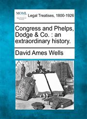 Congress and Phelps, Dodge & Co. an extraordinary history.,1240183097,9781240183098